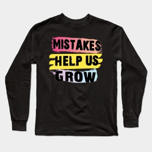 Mistakes help us grow Long Sleeve T-Shirt